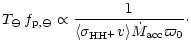 $\displaystyle T_\ominus\,f_{{\rm p},\ominus} \propto
\frac{1}{\langle\sigma_{{\rm H H}^+} v\rangle \dot{M}_{{\rm acc}} \varpi_0}
\cdot$