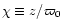 $\chi \equiv z/\varpi _0$