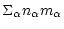 $\displaystyle \Sigma_\alpha n_\alpha m_\alpha$