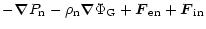 $\displaystyle -\vec{\nabla}P_{\rm n} - \rho_{\rm n}
\vec{\nabla} \Phi_{\rm G} + \vec{F}_{\rm en} + \vec{F}_{\rm in}$