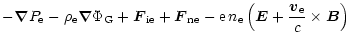 $\displaystyle -\vec{\nabla}P_{\rm e} - \rho_{\rm e}
\vec{\nabla} \Phi_{\rm G} +...
...\rm e}\,n_{\rm e} \left(\vec{E} +\frac{\vec{v}_{\rm e}}{c}\times \vec{B}\right)$