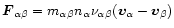 $\vec{F}_{\alpha \beta} = m_{\alpha\beta} n_{\alpha} \nu_{\alpha\beta}
(\vec{v}_\alpha - \vec{v}_\beta)$