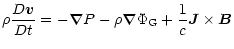 $\displaystyle \rho \frac{D\vec{v}}{Dt} = -\vec{\nabla}P - \rho \vec{\nabla}
\Phi_{\rm G} + \frac{1}{c}\vec{J} \times \vec{B}$