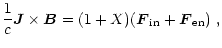 $\displaystyle \frac{1}{c}\vec{J} \times \vec{B} = (1 + X) (\vec F_{\rm in} + \vec F_{\rm en}) \ ,$