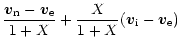 $\displaystyle \frac{\vec{v}_{\rm n} - \vec{v}_{\rm e}}{1+X}
+ \frac{X}{1+X}(\vec{v}_{\rm i} - \vec{v}_{\rm e})$