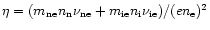 $\eta=(m_{\rm ne}n_{\rm n} \nu_{\rm ne} + m_{\rm ie} n_{\rm i}\nu_{\rm ie})/(en_{\rm e})^2$