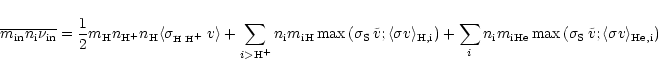 \begin{displaymath}\overline{m_{\rm in} n_{\rm i} \nu_{\rm in}} = \frac{1}{2} m_...
..._{\rm S}\,\tilde{v};
\langle\sigma v\rangle_{{\rm He},\rm i})}
\end{displaymath}