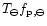 $T_\ominus f_{{\rm p},\ominus }$