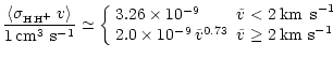 $\displaystyle \frac{\langle\sigma_{ \mbox{{\tiny H\,H$^+$ }}}v\rangle}{1 \,{\rm...
...10^{-9}\,\tilde{v}^{0.73}&\tilde{v}\geq 2 \:\mbox{km s}^{-1}
\end{array}\right.$