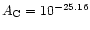 $A_{\rm C}=10^{-25.16}$