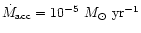 $\dot{M}_{\rm acc}=10^{-5}~M_\odot~\mbox{yr}^{-1}$