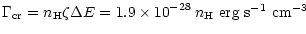 $\displaystyle \Gamma_{\rm cr} = n_{\rm H} \zeta \Delta E = 1.9\times 10^{-28} \, n_{\rm H}
\mbox{ erg s$^{-1}$\space cm$^{-3}$ }$