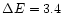 $\Delta E = 3.4$