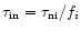 $\tau _{\rm in} = \tau _{\rm ni}/f_i$