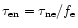$\tau _{\rm en} = \tau _{\rm ne}/f_{\rm e}$