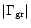 $\vert\Gamma _{\rm gr}\vert$