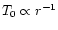 $T_0 \propto r^{-1}$