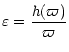 $\displaystyle \varepsilon= \frac{h(\varpi)}{\varpi}$