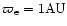 $\varpi_{{\rm e}}= 1 \rm {AU}$