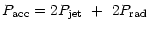 $\displaystyle P_{\rm acc} = 2P_{\rm jet}\ +\ 2P_{\rm rad}$