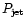 $P_{\rm jet}$