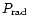 $P_{\rm rad}$