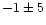 $-1\pm5$