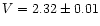 $V=2.32\pm0.01$
