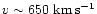 $v \sim 650 ~\rm {km}\,\rm {s}^{-1}$