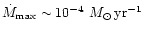 $\dot M_{\rm max} \sim 10^{-4}~M_\odot \,\rm {yr}^{-1}$