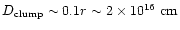 $D_{\rm clump} \sim 0.1 r \sim 2 \times 10^{16} ~\rm {cm}$