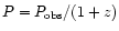 $P=P_{\rm obs}/(1+z)$