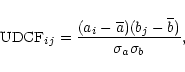 \begin{displaymath}{\rm UDCF}_{ij}={{(a_i- \overline a)(b_j- \overline b)} \over {\sigma_a
\sigma_b}},
\end{displaymath}