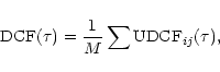 \begin{displaymath}{\rm DCF} (\tau)= {1 \over M} \sum {\rm UDCF}_{ij}(\tau),
\end{displaymath}