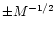 $\pm M^{-1/2}$