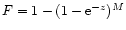 $F=1-(1-{\rm e}^{-z})^M$