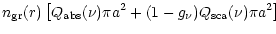 $\displaystyle n_{\rm gr}(r)\left[Q_{\rm abs}(\nu) \pi a^2+
(1-g_{\nu})Q_{\rm sca}(\nu)\pi a^2\right]$