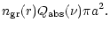 $\displaystyle n_{\rm gr}(r) Q_{\rm abs}(\nu) \pi a^2.$