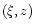 $(\xi,z)$