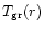 $T_{\rm gr}(r)$