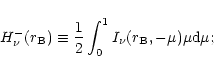 \begin{displaymath}
H^-_{\nu}(r_{\rm B}) \equiv \frac{1}{2}\int_0^1 I_{\nu}(r_{\rm B}, -\mu)\mu{\rm d}\mu;
\end{displaymath}
