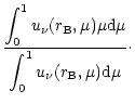 $\displaystyle \frac{\displaystyle \int_0^1u_{\nu}(r_{\rm B}, \mu)\mu{\rm d}\mu }
{\displaystyle \int_0^1u_{\nu}(r_{\rm B}, \mu){\rm d}\mu}\cdot$