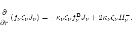 \begin{displaymath}\frac{\partial}{\partial r}\left(f_{\nu} \zeta_{\nu} J_{\nu} ...
...^{\rm B}_{\nu} J_{\nu} + 2 \kappa_{\nu} \zeta_{\nu} H_{\nu}^-.
\end{displaymath}