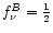 $f^B_{\nu} = \frac{1}{2}$