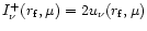 $I^+_{\nu}(r_{\rm f}, \mu) = 2 u_{\nu}(r_{\rm f}, \mu)$
