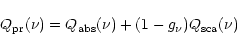 \begin{displaymath}Q_{\rm pr}(\nu)=Q_{\rm abs}(\nu) + (1-g_{\nu})Q_{\rm sca}(\nu)
\end{displaymath}