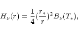 \begin{displaymath}H_{\nu}(r) =\frac{1}{4}(\frac{r_{\ast}}{r})^2 B_{\nu}(T_{\ast}),
\end{displaymath}