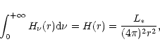 \begin{displaymath}
\int_0^{+\infty}H_{\nu}(r){\rm d}\nu=H(r) =\frac{L_{\ast}}{(4 \pi)^2 r^2},
\end{displaymath}