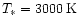 $T_{\ast}=3000\,{\rm K}$