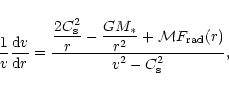 \begin{displaymath}
\frac{1}{v} \frac{{\rm d}v}{{\rm d}r} =
\frac{\displaystyle ...
...+ {\cal M} F_{\rm {rad}}(r)}{\displaystyle v^2 - C_{\rm s}^2},
\end{displaymath}